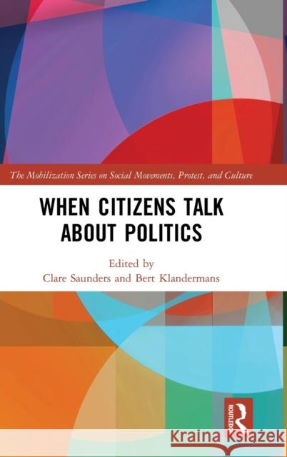 When Citizens Talk About Politics Saunders, Clare 9781138312180 Routledge