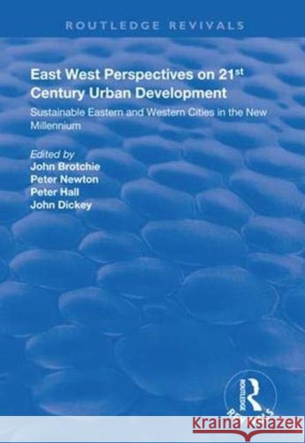 East West Perspectives on 21st Century Urban Development: Sustainable Eastern and Western Cities in the New Millennium John Brotchie Peter Newton Peter Hall 9781138312319 Routledge