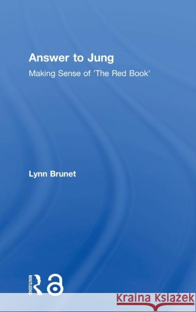 Answer to Jung: Making Sense of 'The Red Book' Lynn Brunet 9781138312371