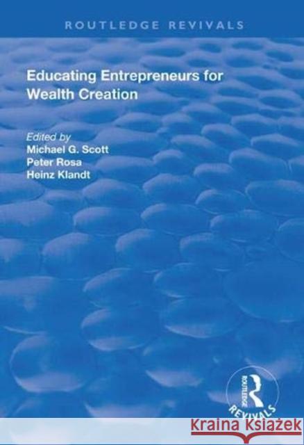 Educating Entrepreneurs for Wealth Creation Michael G. Scott Heinz Klandt Peter Rosa 9781138312548