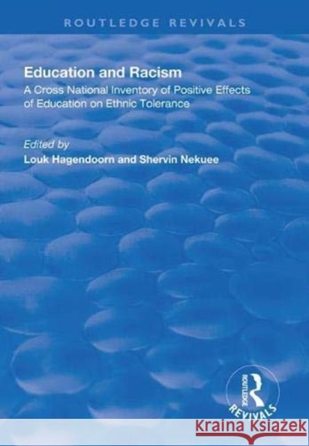 Education and Racism: A Cross National Inventory of Positive Effects of Education on Ethnic Tolerance Louk Hagendoorn Shervin Nekuee  9781138312623 Routledge