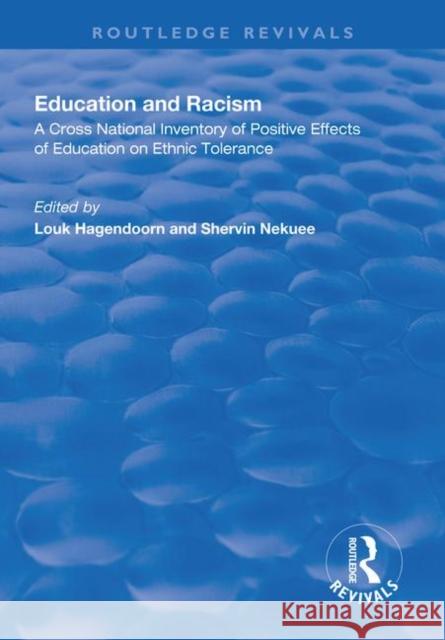 Education and Racism: A Cross National Inventory of Positive Effects of Education on Ethnic Tolerance Louk Hagendoorn Shervin Nekuee 9781138312630 Routledge