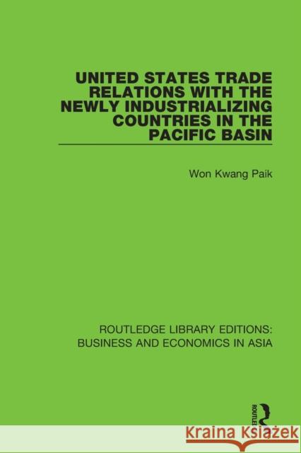 United States Trade Relations with the Newly Industrializing Countries in the Pacific Basin Won Kwang Paik 9781138312746 Routledge
