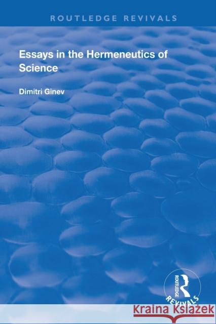 Essays in the Hermeneutics of Science Dimitri Ginev 9781138313019