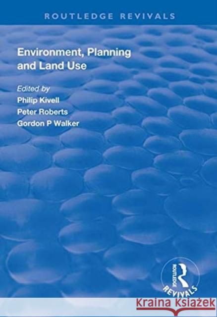Environment, Planning and Land Use Philip Kivell Peter Roberts Gordon P. Walker 9781138313088 Routledge