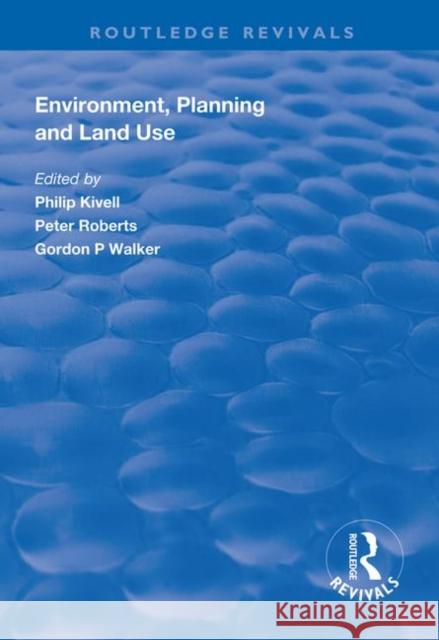 Environment, Planning and Land Use Philip Kivell Peter Roberts Gordon P. Walker 9781138313101