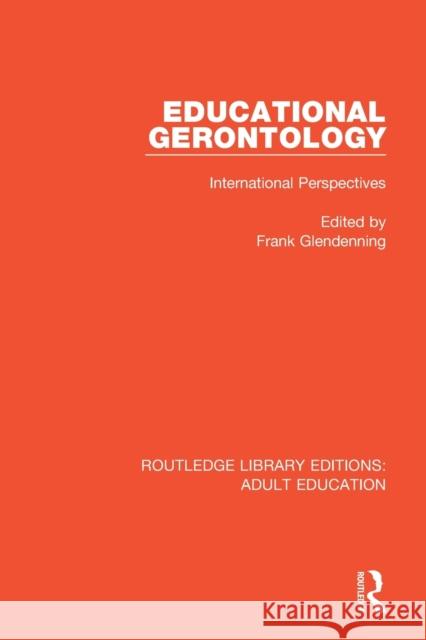 Educational Gerontology: International Perspectives Frank Glendenning 9781138313132 Routledge