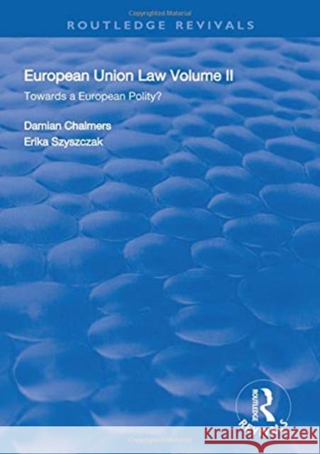 European Union Law: Volume II: Towards a European Polity? Damian Chalmers Erika Szyszczak  9781138313170 Routledge