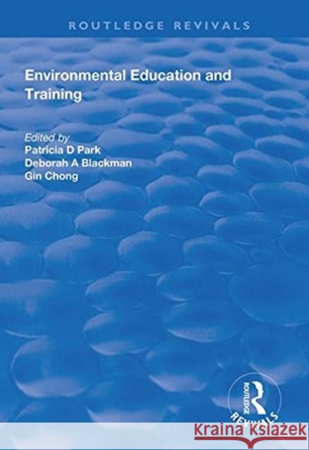 Environmental Education and Training Patricia D. Park Deborah A. Blackman Gin Chong 9781138313187 Routledge