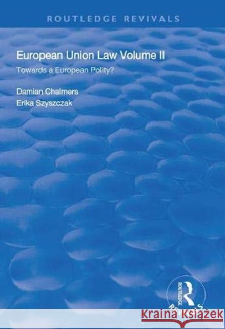 European Union Law: Volume II: Towards a European Polity? Damian Chalmers Erika Szyszczak 9781138313200