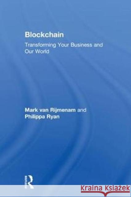 Blockchain: Transforming Your Business and Our World Philippa Ryan Mark Va Philippa Ryan 9781138313224 Routledge