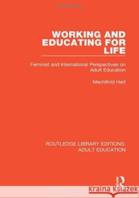 Working and Educating for Life: Feminist and International Perspectives on Adult Education Mechthild Hart 9781138313286 Routledge