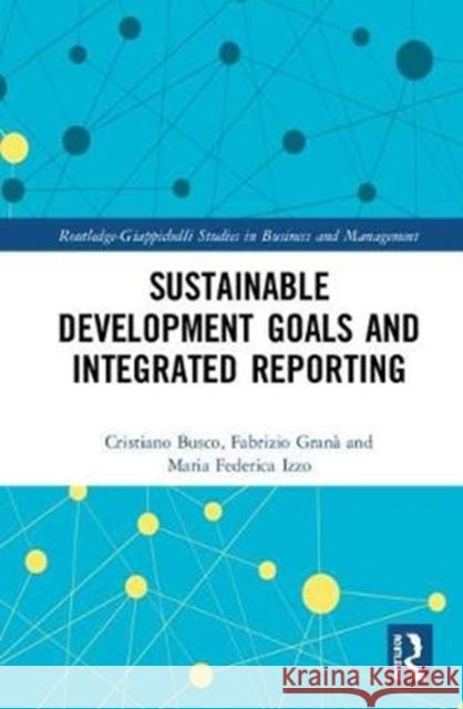 Sustainable Development Goals and Integrated Reporting Cristiano Busco Fabrizio Grana Maria Federica Izzo 9781138313378