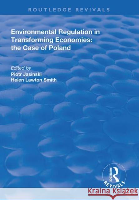Environmental Regulation in Transforming Economies: The Case of Poland Piotr Jasinski Helen Lawton-Smith 9781138313415