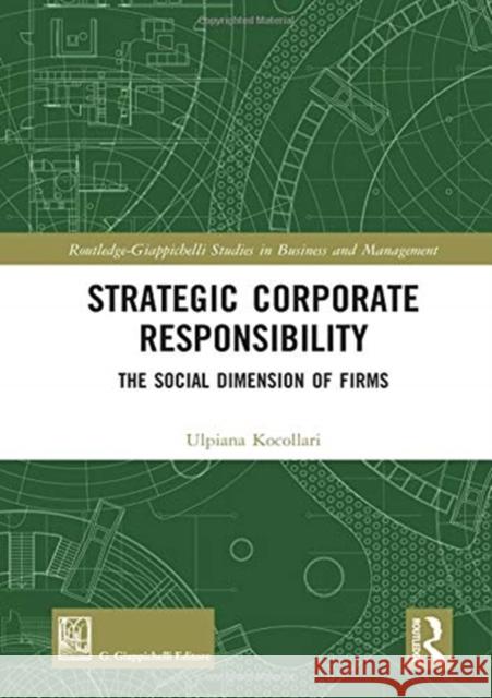 Strategic Corporate Responsibility: The Social Dimension of Firms Ulpiana Kocollari (University of Modena    9781138313422 Routledge