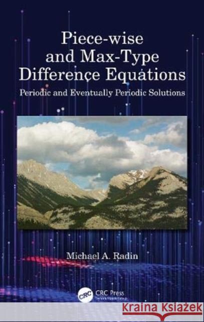 Piece-Wise and Max-Type Difference Equations: Periodic and Eventually Periodic Solutions Michael A. Radin 9781138313507 CRC Press