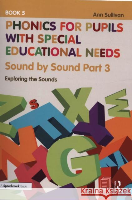 Phonics for Pupils with Special Educational Needs Book 5: Sound by Sound Part 3: Exploring the Sounds Ann Sullivan 9781138313583 Taylor & Francis Ltd