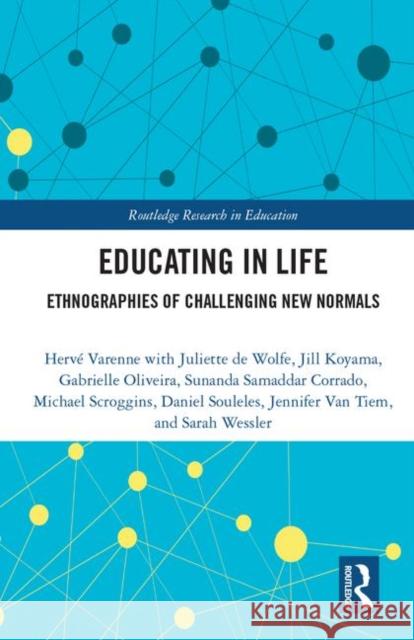 Educating in Life: Ethnographies of Challenging New Normals Varenne, Herve 9781138313668