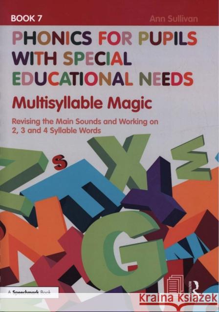 Phonics for Pupils with Special Educational Needs Book 7: Multisyllable Magic: Revising the Main Sounds and Working on 2, 3 and 4 Syllable Words Ann Sullivan 9781138313682 Routledge