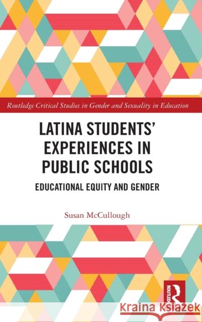 Latina Students' Experiences in Public Schools: Educational Equity and Gender Susan McCullough 9781138313712 Routledge