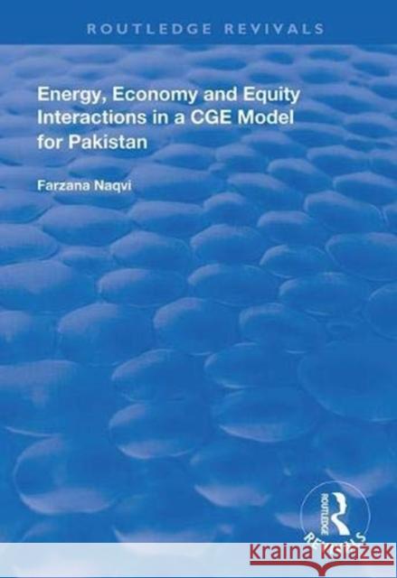 Energy, Economy and Equity Interactions in a Cge Model for Pakistan Naqvi, Farzana 9781138313736