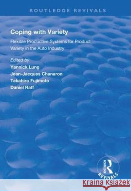 Coping with Variety: Flexible Productive Systems for Product Variety in the Auto Industry Lung, Yannick 9781138313903