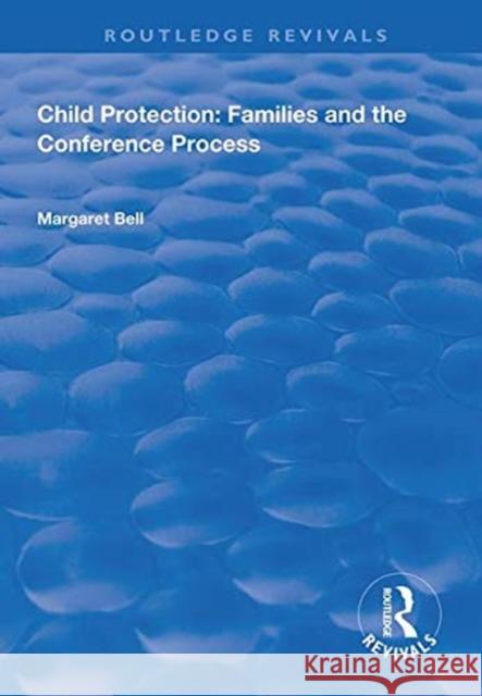 Child Protection: Families and the Conference Process Margaret Bell   9781138313996