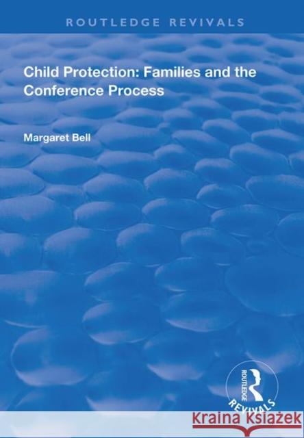 Child Protection: Families and the Conference Process Margaret Bell 9781138314023