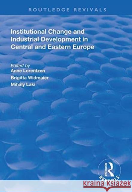 Institutional Change and Industrial Development in Central and Eastern Europe Anne Lorentzen Brigitta Widmaier Mihaly Laki 9781138314030