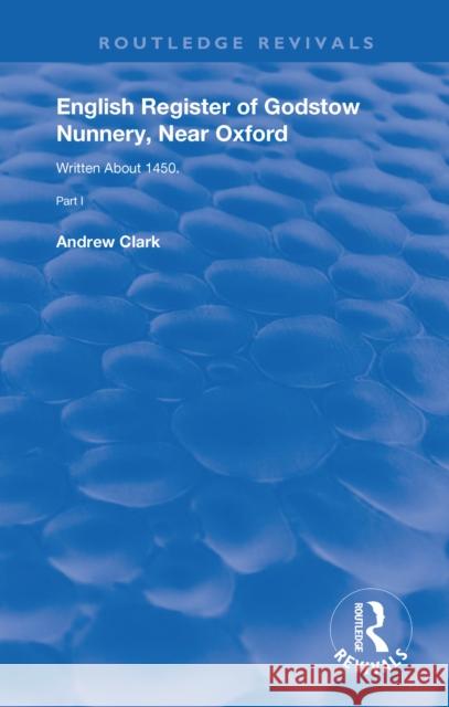English Register of Godstow Nunnery, Near Oxford: Part I Andrew Clark 9781138314221 Routledge