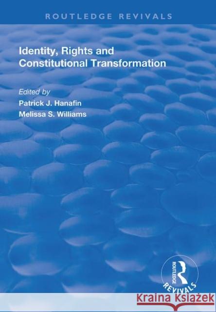 Identity, Rights and Constitutional Transformation Patrick J. Hanafin Melissa S. Williams 9781138314887 Routledge