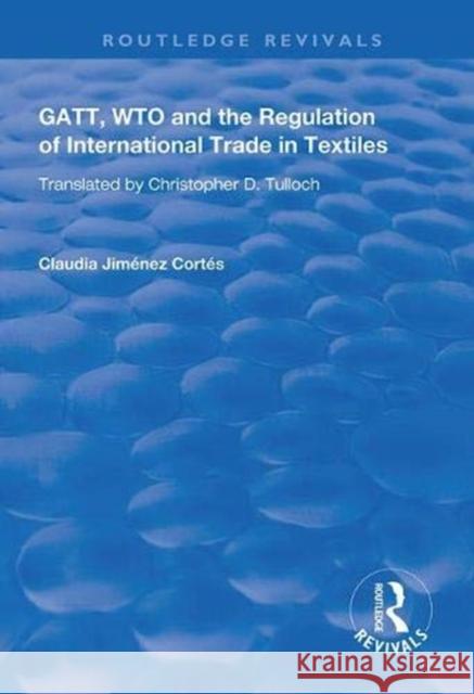 Gatt, Wto and the Regulation of International Trade in Textiles Claudia Jimenez Cortes 9781138315020