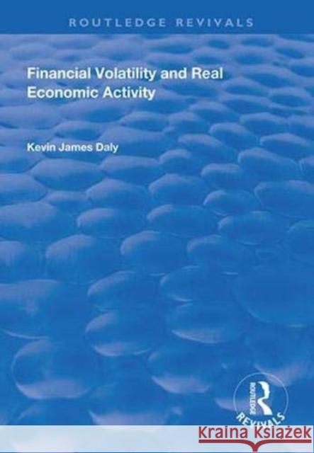 Financial Volatility and Real Economic Activity Kevin Daly   9781138315075 Routledge