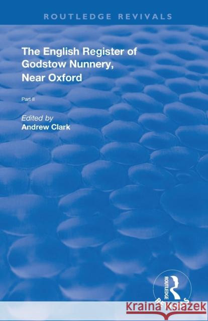 English Register of Godstow Nunnery, Near Oxford: Part II Andrew Clark 9781138315082