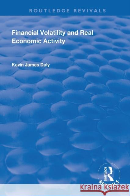 Financial Volatility and Real Economic Activity Kevin Daly 9781138315105 Routledge