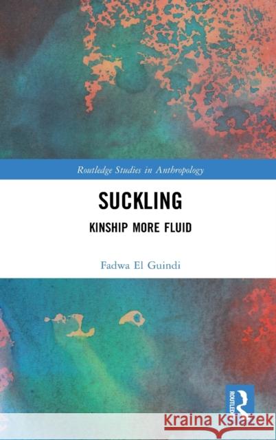 Suckling: Kinship More Fluid Fadwa El Guindi 9781138315198