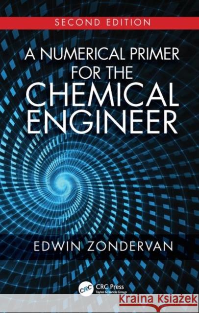 A Numerical Primer for the Chemical Engineer, Second Edition Edwin Zondervan 9781138315389 CRC Press
