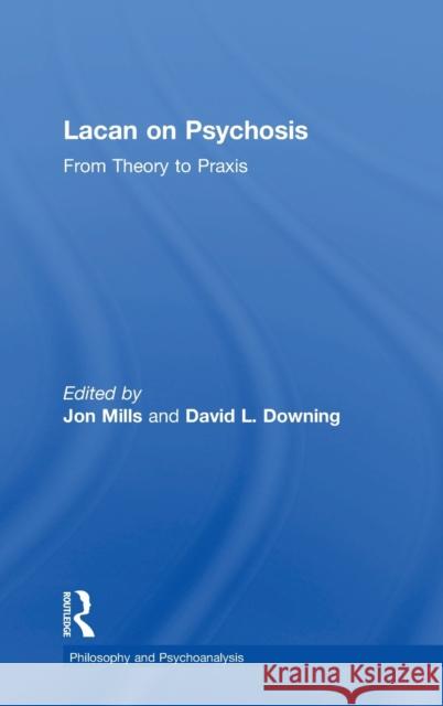 Lacan on Psychosis: From Theory to Praxis Jon Mills David L. Downing 9781138315402 Routledge