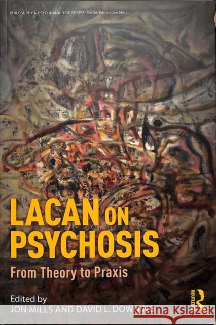 Lacan on Psychosis: From Theory to Praxis Jon Mills David L. Downing 9781138315426 Routledge