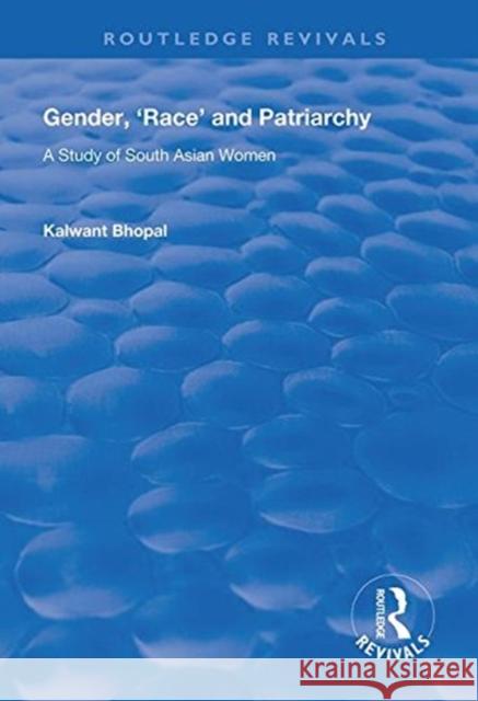 Gender, 'Race' and Patriarchy: A Study of South Asian Women Bhopal, Kalwant 9781138315440