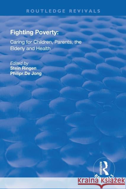 Fighting Poverty: Caring for Children, Parents, the Elderly and Health Stein Ringen Philip R. Dejong 9781138315525