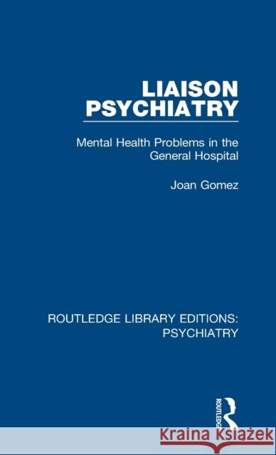 Liaison Psychiatry: Mental Health Problems in the General Hospital Joan Gomez 9781138315648