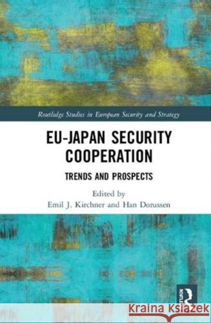 Eu-Japan Security Cooperation: Trends and Prospects Emil J. Kirchner Han Dorussen 9781138315808 Routledge