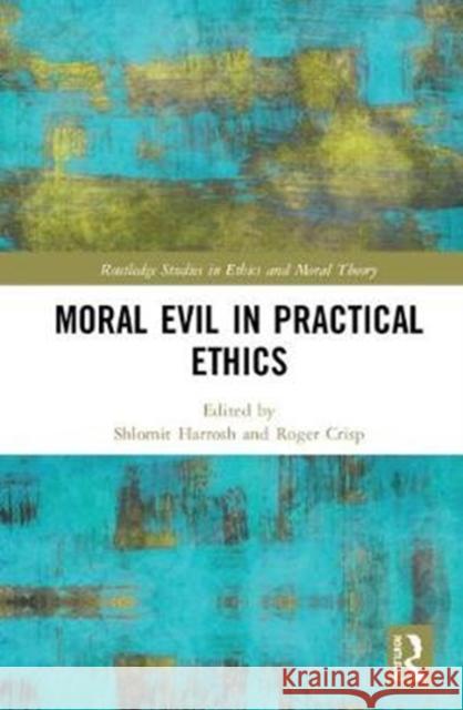 Moral Evil in Practical Ethics Shlomit Harrosh Roger Crisp 9781138316041