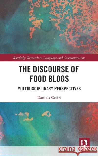 The Discourse of Food Blogs: Multidisciplinary Perspectives Daniela Cesiri 9781138316102 Routledge