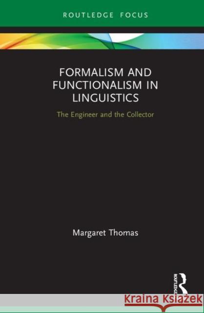 Formalism and Functionalism in Linguistics: The Engineer and the Collector Thomas, Margaret 9781138316119 Routledge