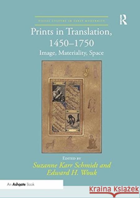 Prints in Translation, 1450-1750: Image, Materiality, Space Suzanne Kar Edward H. Wouk 9781138316157