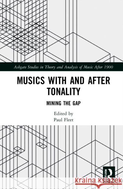 Musics with and after Tonality: Mining the Gap Fleet, Paul 9781138316362