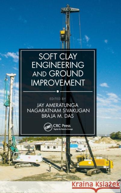 Soft Clay Engineering and Ground Improvement Jay Ameratunga (Golder Associates, Australia), Nagaratnam Sivakugan (James Cook University, Queensland, Australia), Braj 9781138316539 Taylor & Francis Ltd