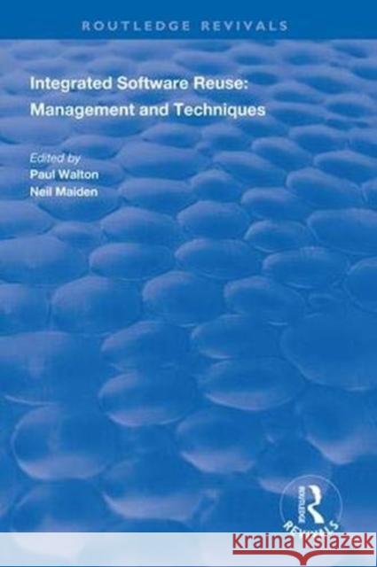 Integrated Software Reuse: Management and Techniques Paul Walton Neil Maiden  9781138316607